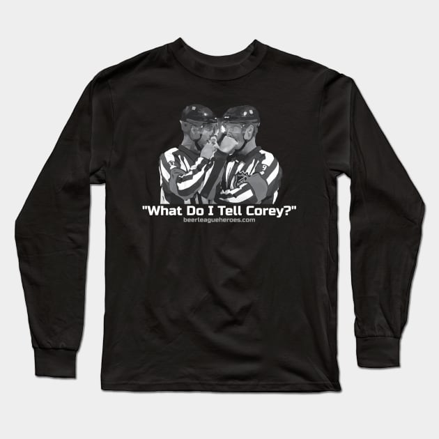 What Do I tell Corey? Long Sleeve T-Shirt by BLH